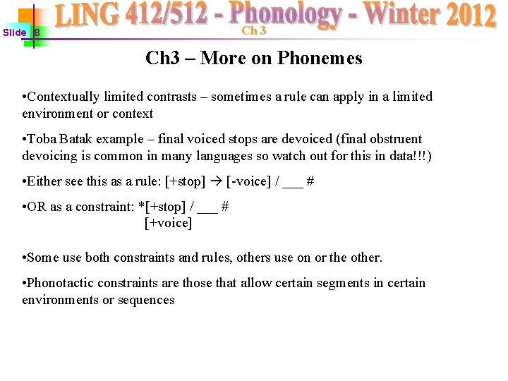 Ch 3 Slide 8 Ch 3 – More on Phonemes • Contextually limited contrasts