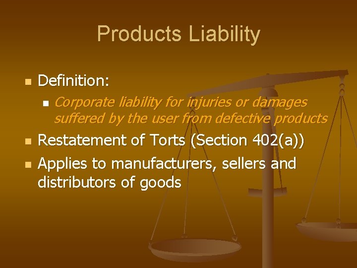Products Liability n Definition: n n n Corporate liability for injuries or damages suffered