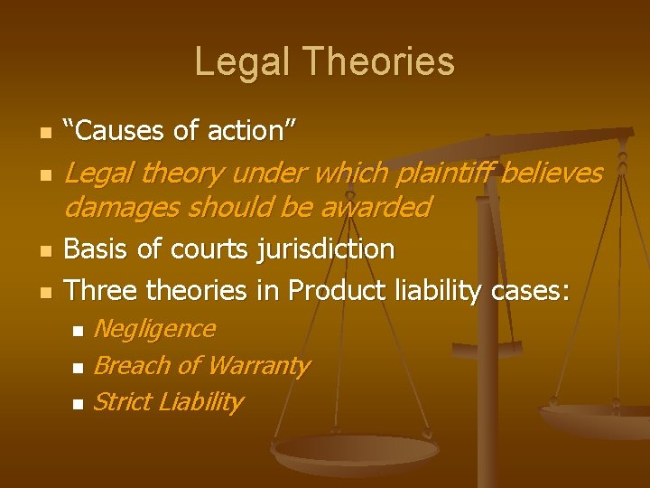 Legal Theories n n “Causes of action” Legal theory under which plaintiff believes damages