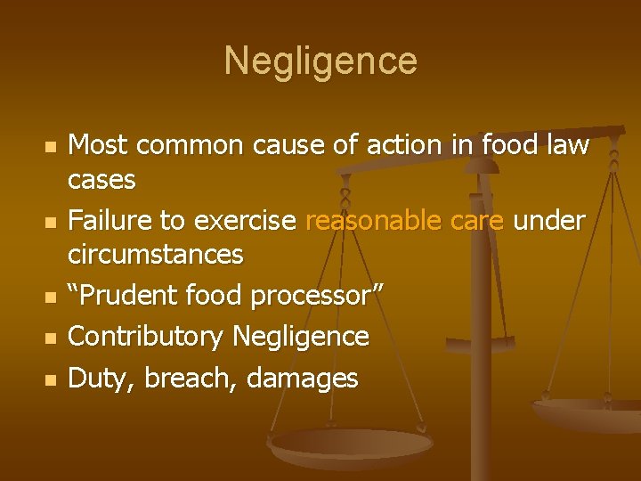 Negligence n n n Most common cause of action in food law cases Failure