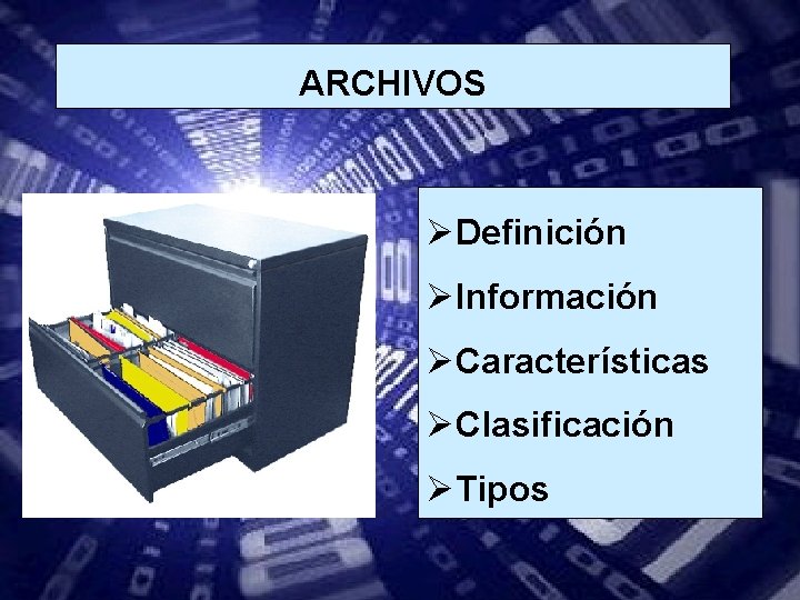 ARCHIVOS ØDefinición ØInformación ØCaracterísticas ØClasificación ØTipos 