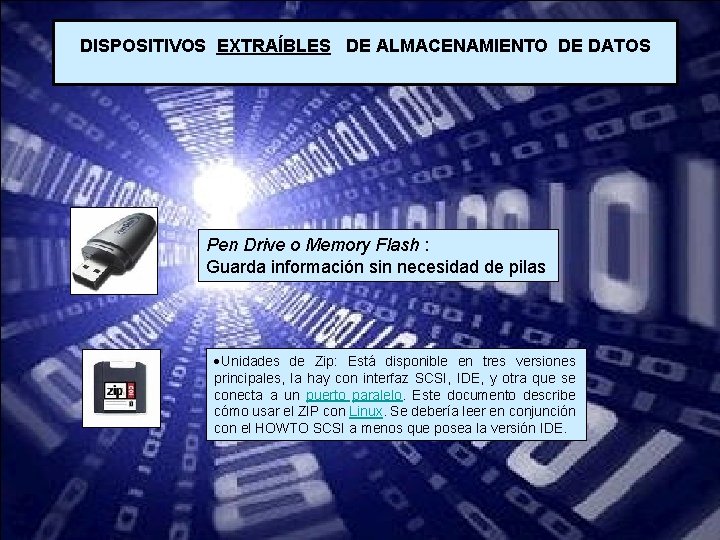 DISPOSITIVOS EXTRAÍBLES DE ALMACENAMIENTO DE DATOS Pen Drive o Memory Flash : Guarda información