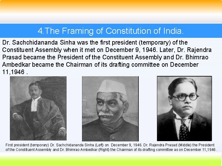 4. The Framing of Constitution of India. Dr. Sachchidananda Sinha was the first president 4. The Framing of Constitution of India. Dr. Sachchidananda Sinha was the first president