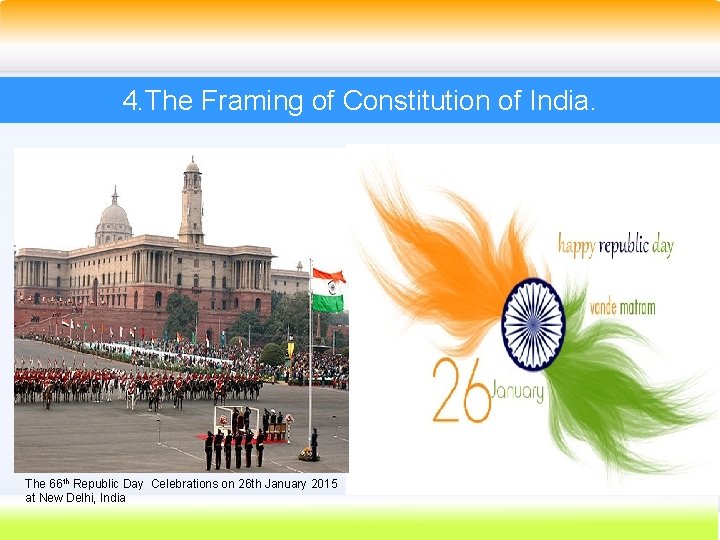 4. The Framing of Constitution of India. The 66 th Republic Day Celebrations on