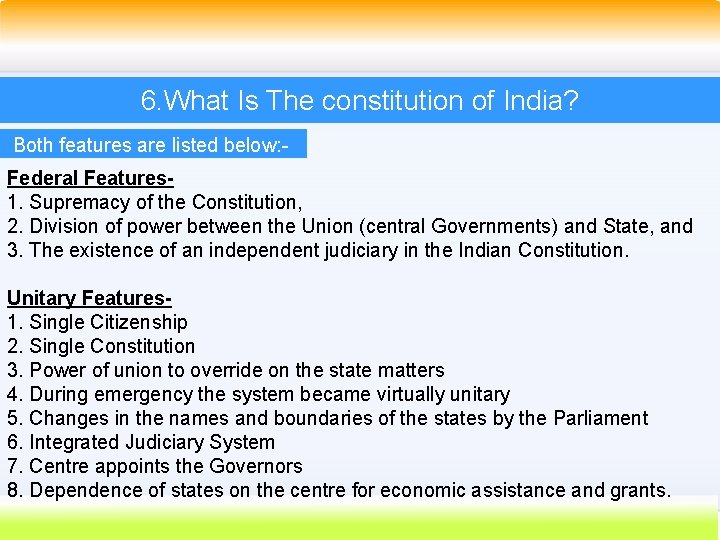 6. What Is The constitution of India? Both features are listed below: Federal Features