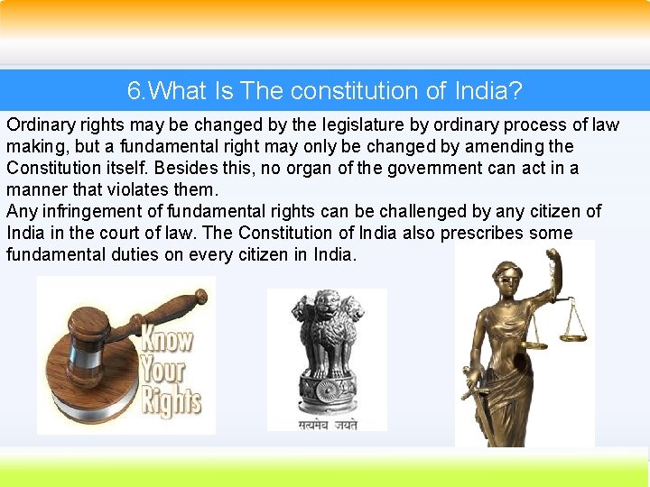 6. What Is The constitution of India? Ordinary rights may be changed by the