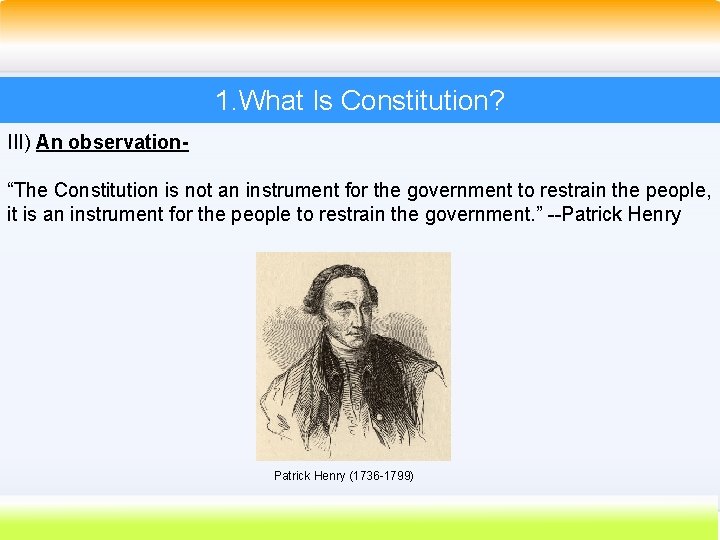 1. What Is Constitution? III) An observation“The Constitution is not an instrument for the