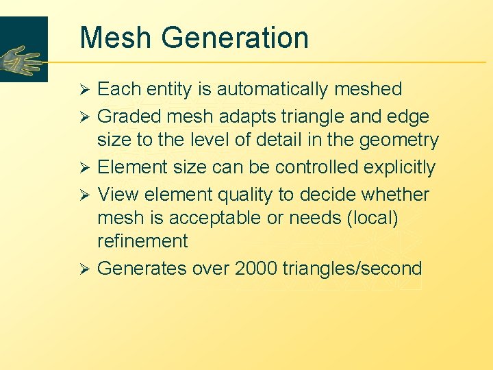 Mesh Generation Ø Ø Ø Each entity is automatically meshed Graded mesh adapts triangle