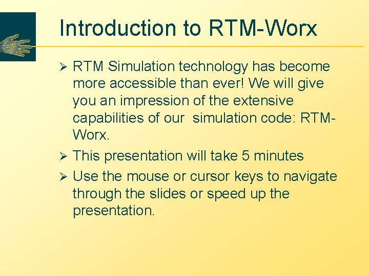 Introduction to RTM-Worx RTM Simulation technology has become more accessible than ever! We will