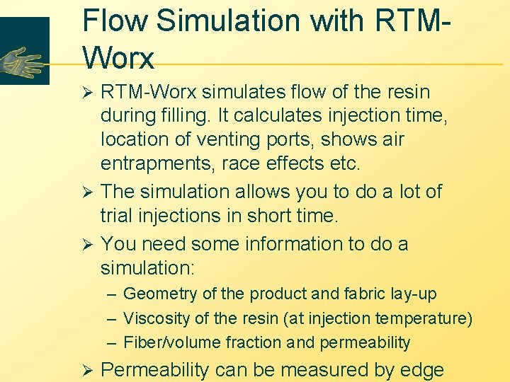 Flow Simulation with RTMWorx RTM-Worx simulates flow of the resin during filling. It calculates