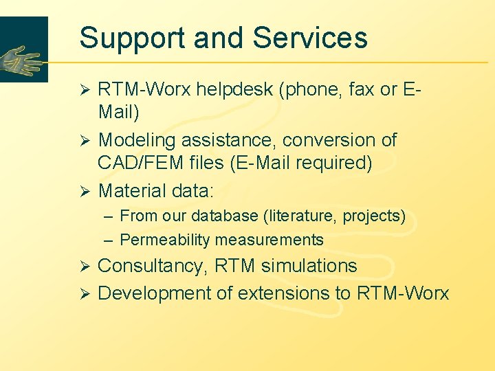 Support and Services RTM-Worx helpdesk (phone, fax or EMail) Ø Modeling assistance, conversion of