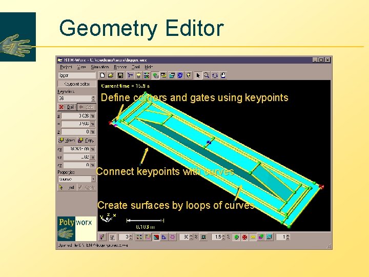 Geometry Editor Define corners and gates using keypoints Connect keypoints with curves Create surfaces