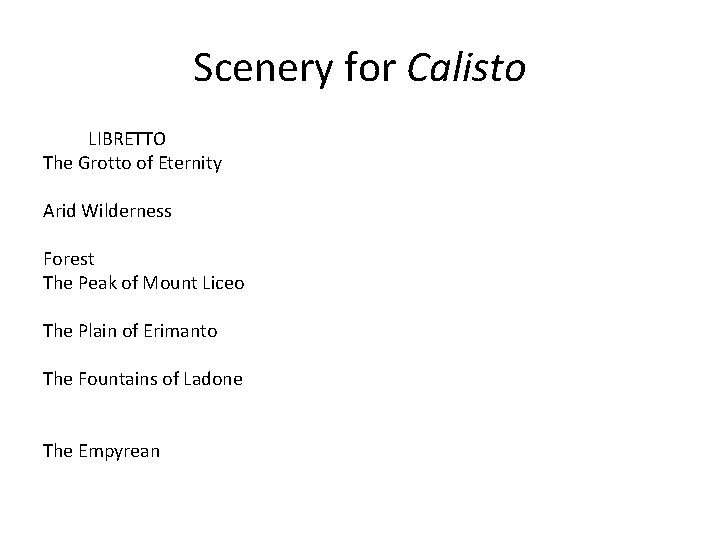 Scenery for Calisto LIBRETTO The Grotto of Eternity Arid Wilderness Forest The Peak of