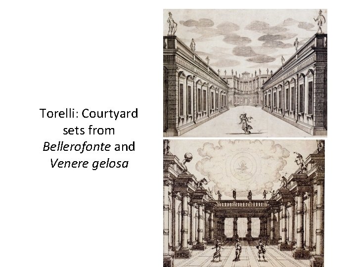 Torelli: Courtyard sets from Bellerofonte and Venere gelosa 