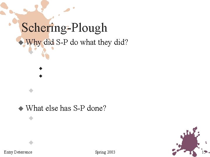 Schering-Plough u Why did S-P do what they did? u Much easier to enter