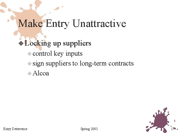 Make Entry Unattractive u Locking up suppliers u control key inputs u sign suppliers