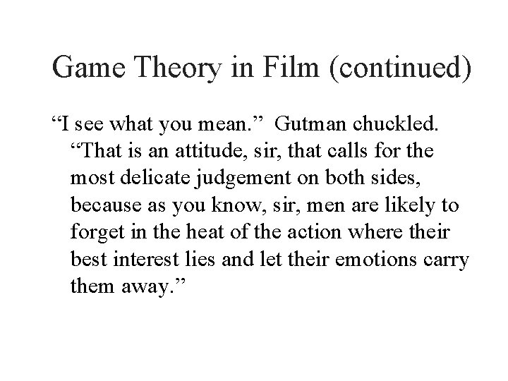 Game Theory in Film (continued) “I see what you mean. ” Gutman chuckled. “That