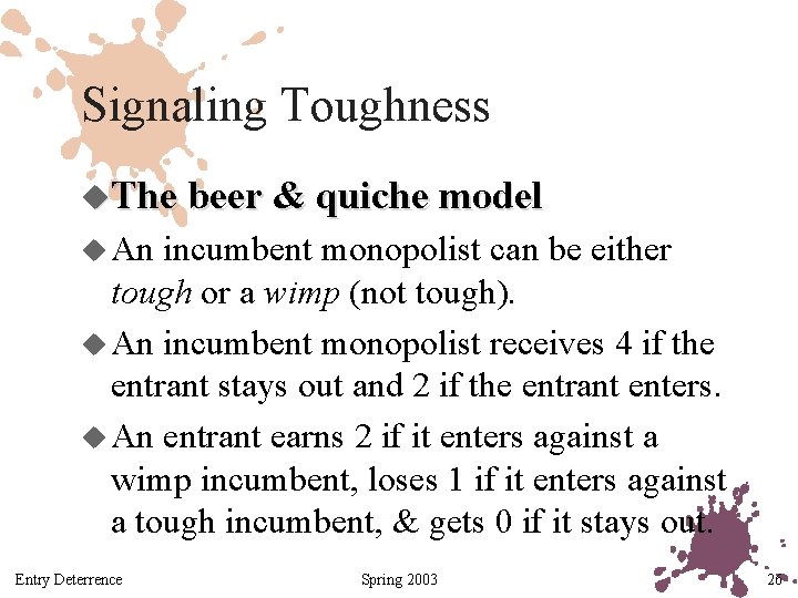 Signaling Toughness u. The beer & quiche model u An incumbent monopolist can be