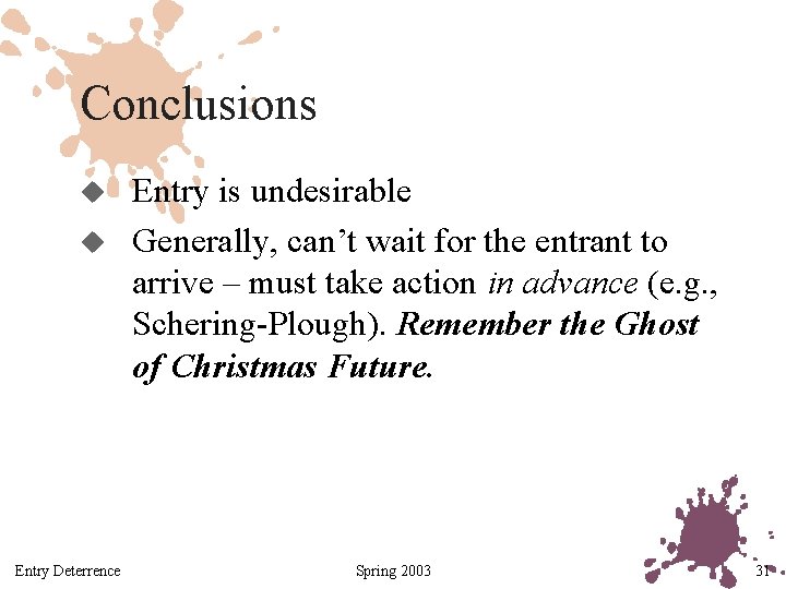 Conclusions u u Entry Deterrence Entry is undesirable Generally, can’t wait for the entrant