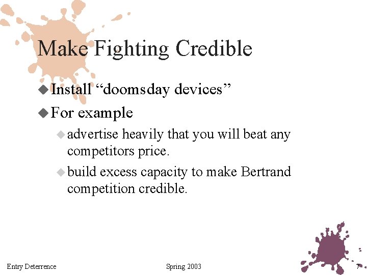 Make Fighting Credible u Install “doomsday devices” u For example u advertise heavily that