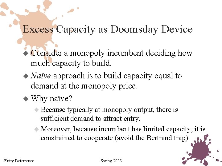 Excess Capacity as Doomsday Device u Consider a monopoly incumbent deciding how much capacity