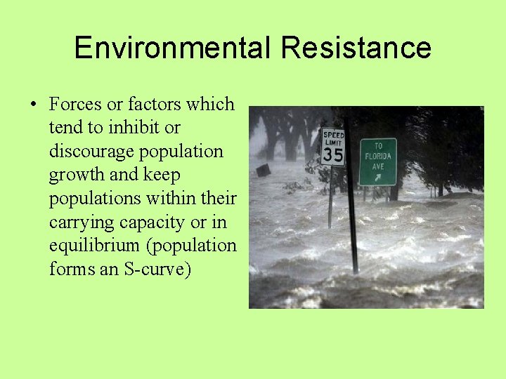 Environmental Resistance • Forces or factors which tend to inhibit or discourage population growth Environmental Resistance • Forces or factors which tend to inhibit or discourage population growth