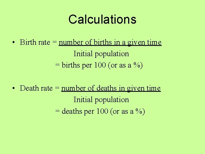 Calculations • Birth rate = number of births in a given time Initial population Calculations • Birth rate = number of births in a given time Initial population