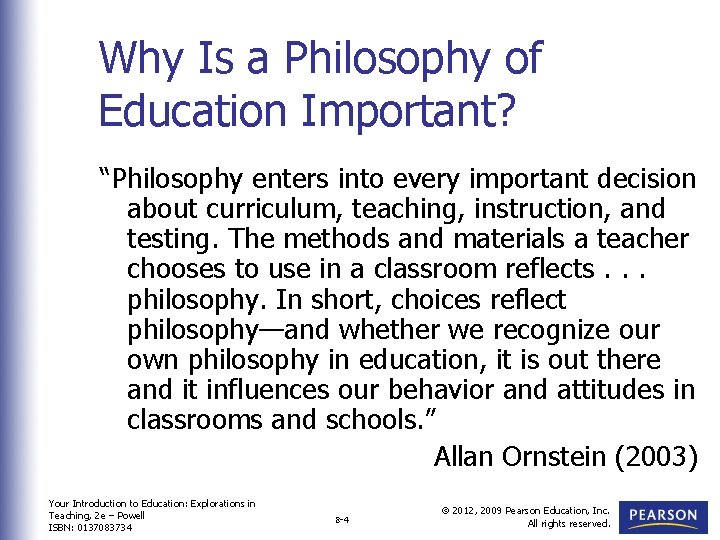 Why Is a Philosophy of Education Important? “Philosophy enters into every important decision about