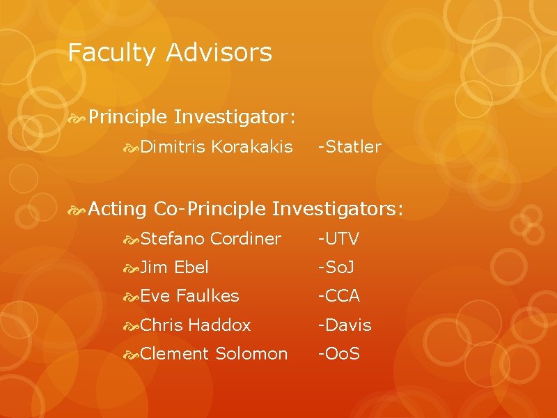 Faculty Advisors Principle Investigator: Dimitris Korakakis -Statler Acting Co-Principle Investigators: Stefano Cordiner -UTV Jim