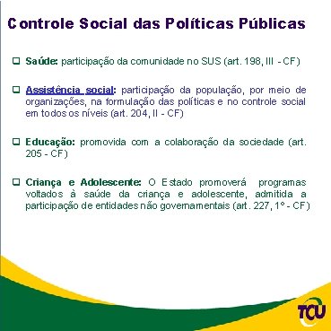 Controle Social das Políticas Públicas q Saúde: participação da comunidade no SUS (art. 198,