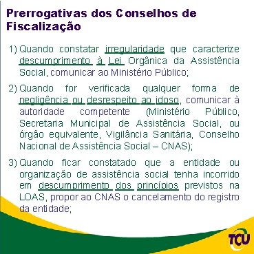 Prerrogativas dos Conselhos de Fiscalização 1) Quando constatar irregularidade que caracterize descumprimento à Lei