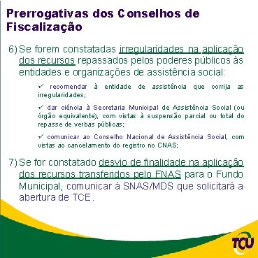 Prerrogativas dos Conselhos de Fiscalização 6) Se forem constatadas irregularidades na aplicação dos recursos