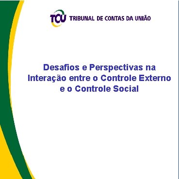 Desafios e Perspectivas na Interação entre o Controle Externo e o Controle Social 