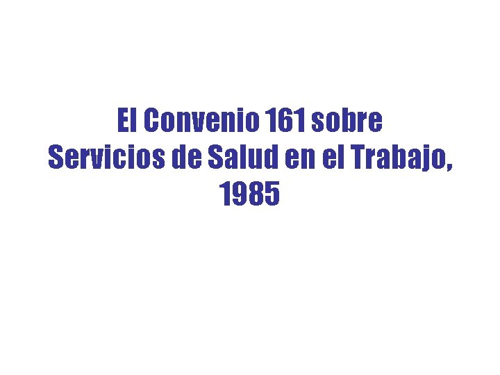 El Convenio 161 sobre Servicios de Salud en el Trabajo, 1985 