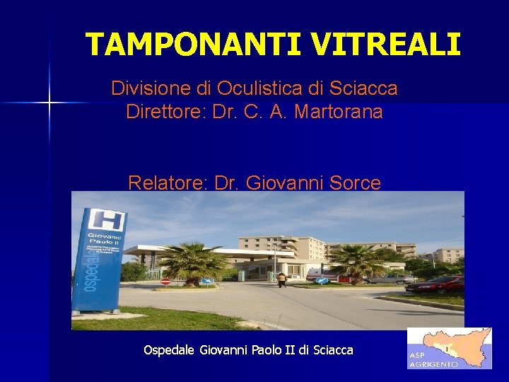 TAMPONANTI VITREALI Divisione di Oculistica di Sciacca Direttore: Dr. C. A. Martorana Relatore: Dr.