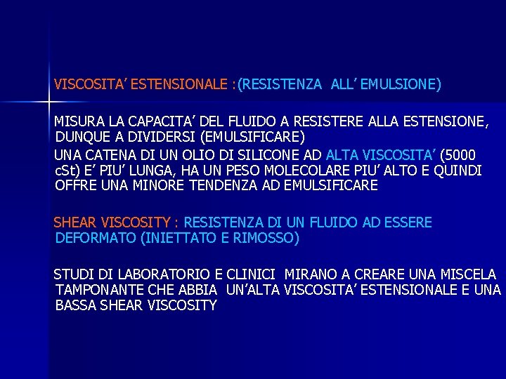 VISCOSITA’ ESTENSIONALE : (RESISTENZA ALL’ EMULSIONE) MISURA LA CAPACITA’ DEL FLUIDO A RESISTERE ALLA