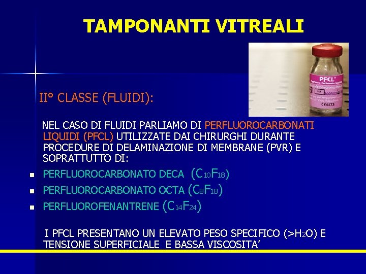 TAMPONANTI VITREALI II° CLASSE (FLUIDI): NEL CASO DI FLUIDI PARLIAMO DI PERFLUOROCARBONATI LIQUIDI (PFCL)