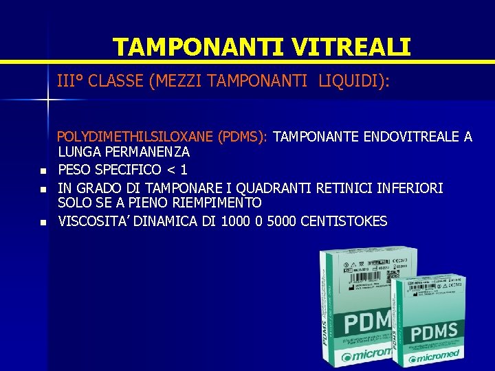 TAMPONANTI VITREALI III° CLASSE (MEZZI TAMPONANTI LIQUIDI): n n n POLYDIMETHILSILOXANE (PDMS): TAMPONANTE ENDOVITREALE