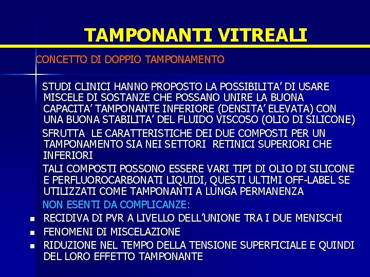 TAMPONANTI VITREALI CONCETTO DI DOPPIO TAMPONAMENTO n n n STUDI CLINICI HANNO PROPOSTO LA