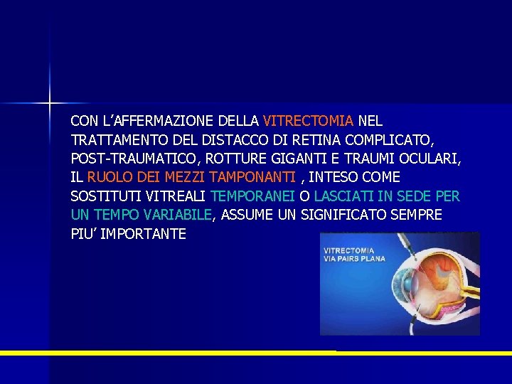 CON L’AFFERMAZIONE DELLA VITRECTOMIA NEL TRATTAMENTO DEL DISTACCO DI RETINA COMPLICATO, POST-TRAUMATICO, ROTTURE GIGANTI