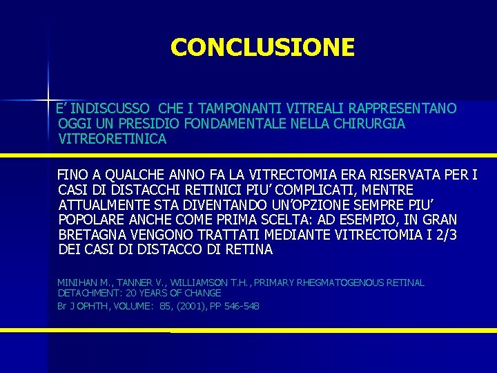 CONCLUSIONE E’ INDISCUSSO CHE I TAMPONANTI VITREALI RAPPRESENTANO OGGI UN PRESIDIO FONDAMENTALE NELLA CHIRURGIA