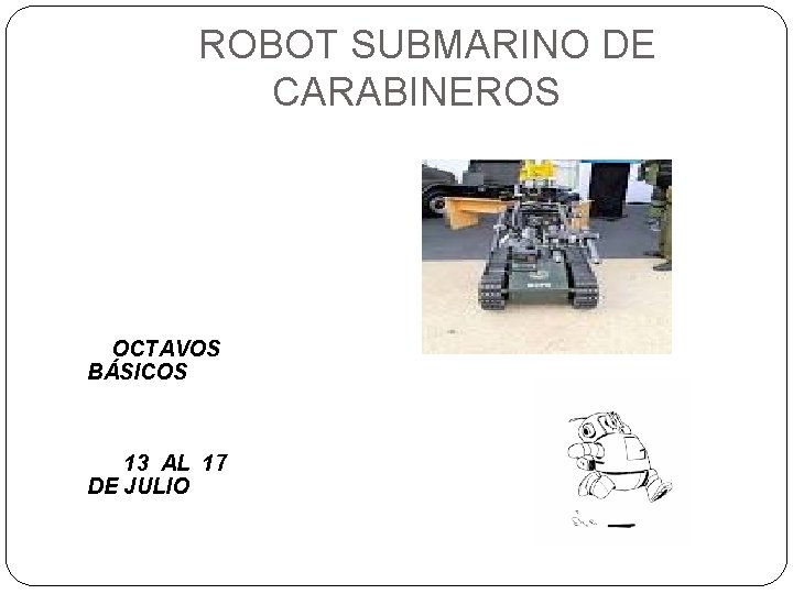  ROBOT SUBMARINO DE CARABINEROS OCTAVOS BÁSICOS 13 AL 17 DE JULIO 