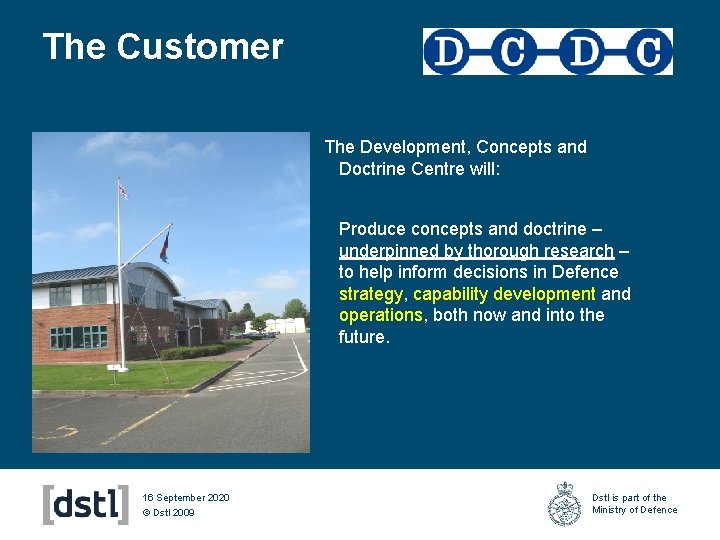 The Customer The Development, Concepts and Doctrine Centre will: Produce concepts and doctrine –