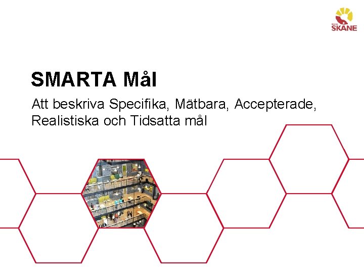 SMARTA Mål Att beskriva Specifika, Mätbara, Accepterade, Realistiska och Tidsatta mål 