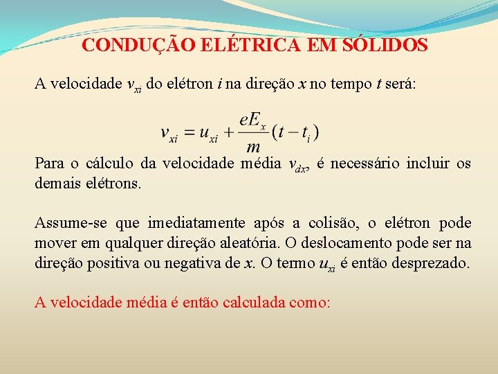 CONDUÇÃO ELÉTRICA EM SÓLIDOS A velocidade vxi do elétron i na direção x no