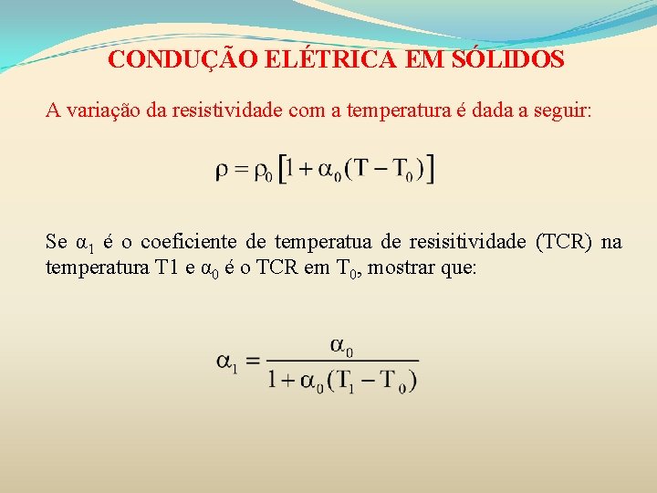 CONDUÇÃO ELÉTRICA EM SÓLIDOS A variação da resistividade com a temperatura é dada a