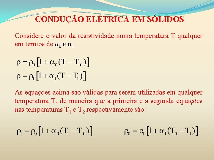 CONDUÇÃO ELÉTRICA EM SÓLIDOS Considere o valor da resistividade numa temperatura T qualquer em