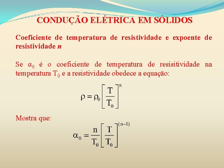 CONDUÇÃO ELÉTRICA EM SÓLIDOS Coeficiente de temperatura de resistividade e expoente de resistividade n