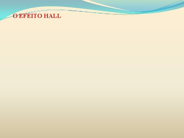 O EFEITO HALL 