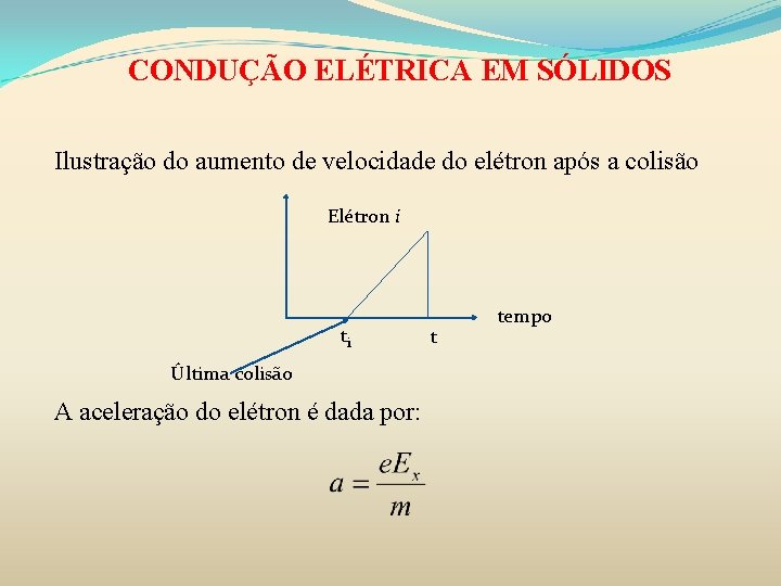 CONDUÇÃO ELÉTRICA EM SÓLIDOS Ilustração do aumento de velocidade do elétron após a colisão